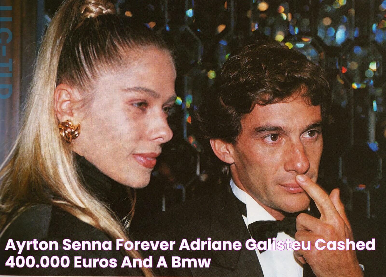 Ayrton Senna Forever Adriane Galisteu cashed 400.000 euros and a BMW