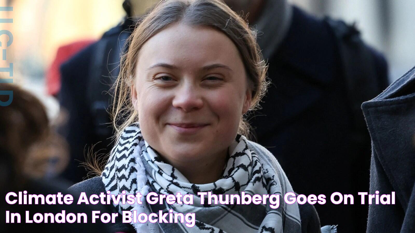 Climate activist Greta Thunberg goes on trial in London for blocking