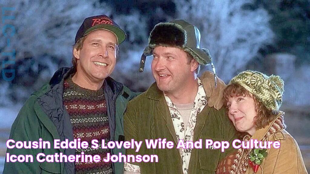 Cousin Eddie's Lovely Wife and Pop Culture Icon Catherine Johnson