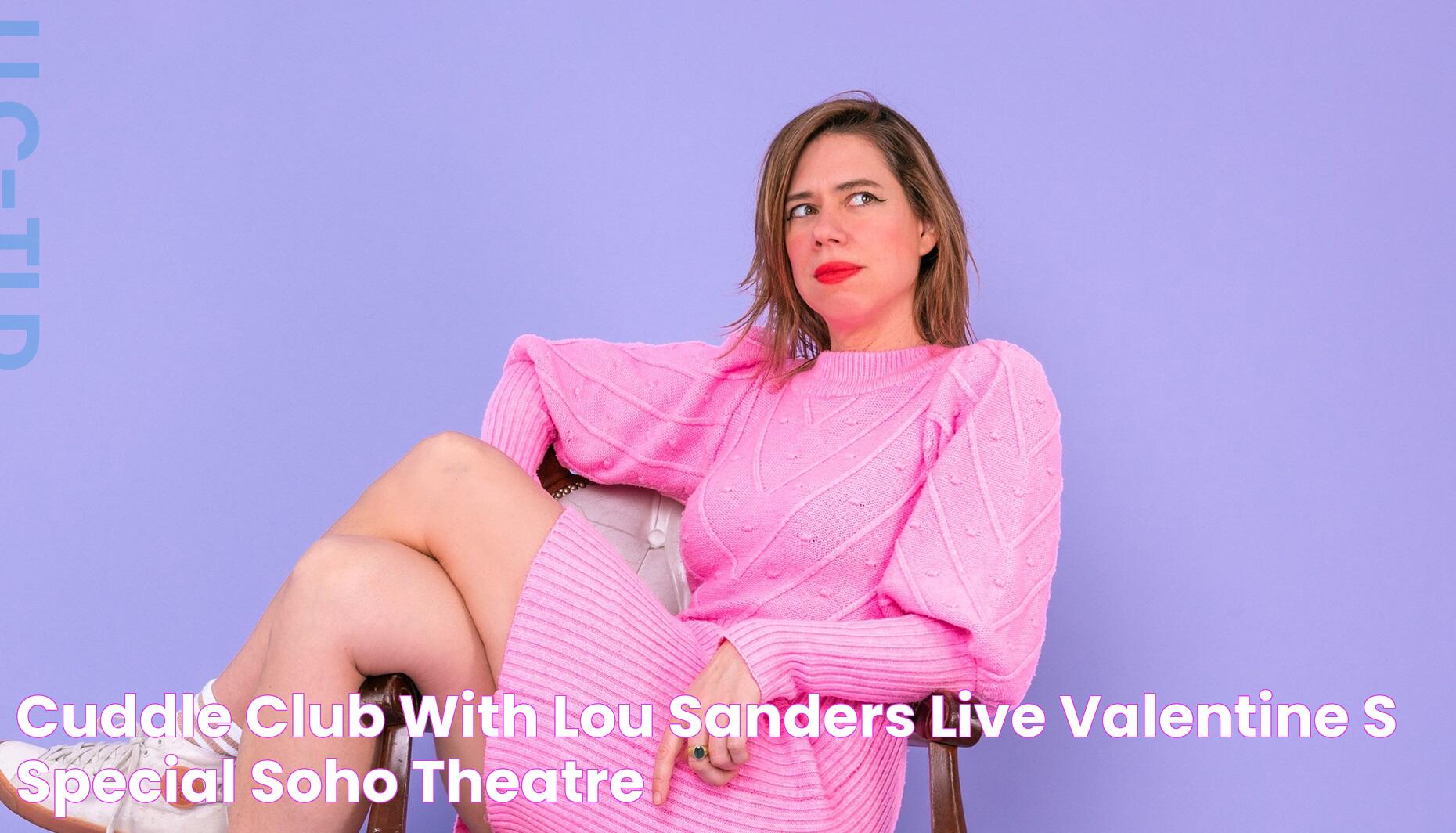 Cuddle Club with Lou Sanders Live Valentine’s Special Soho Theatre