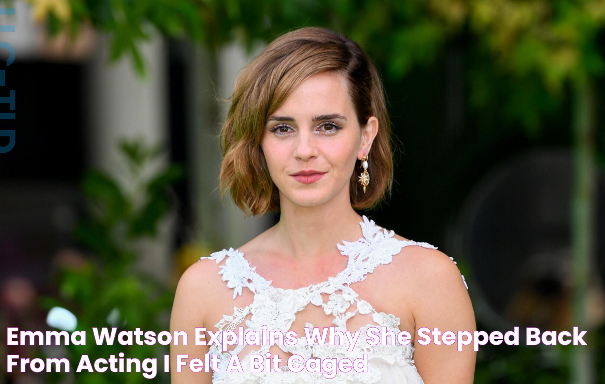 Emma Watson explains why she stepped back from acting "I felt a bit caged"