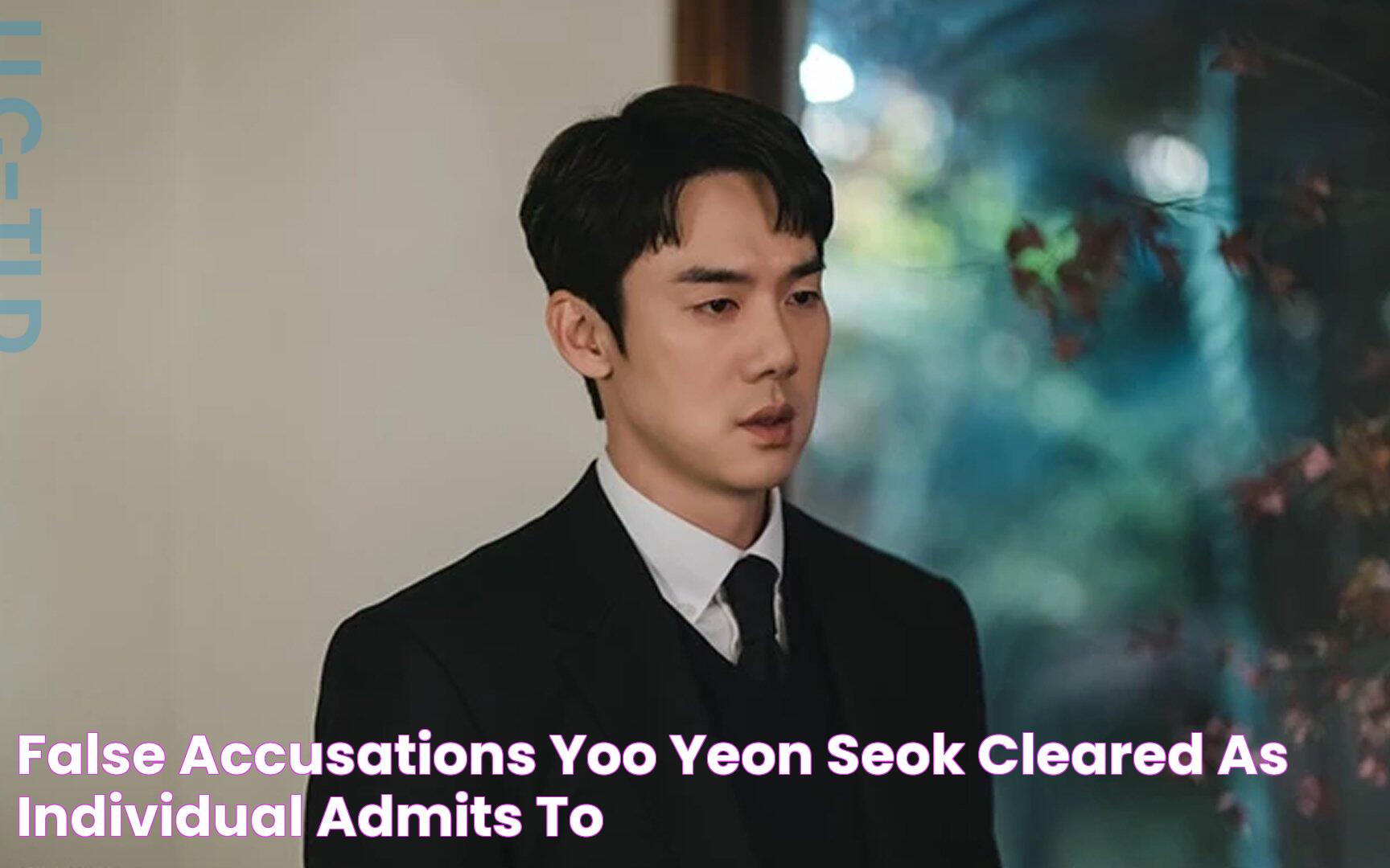 False Accusations Yoo Yeon Seok Cleared as Individual Admits to