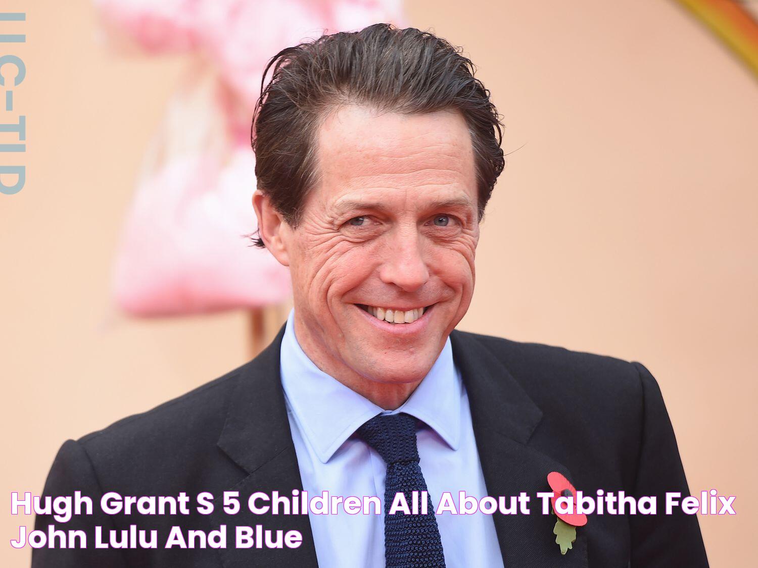 Hugh Grant's 5 Children All About Tabitha, Felix, John, Lulu and Blue