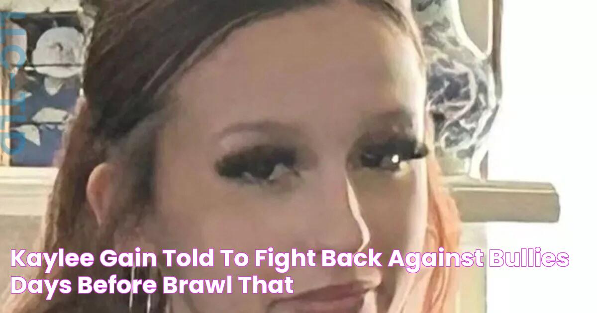 Kaylee Gain told to 'fight back' against bullies days before brawl that