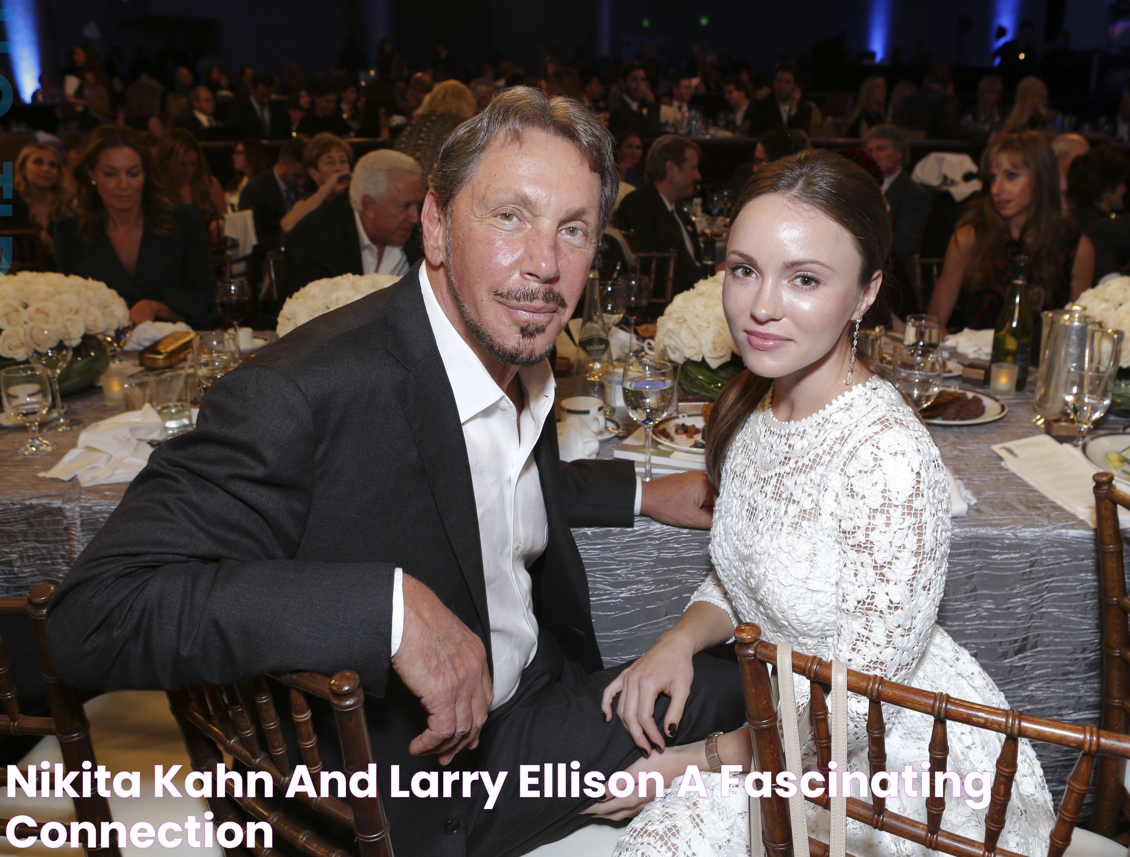 Nikita Kahn And Larry Ellison A Fascinating Connection