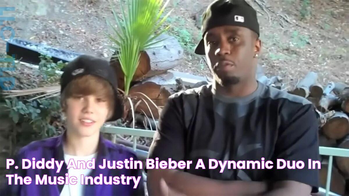 P Diddy And Justin Bieber's Unbreakable Bond: A History Of Friendship And Collaboration