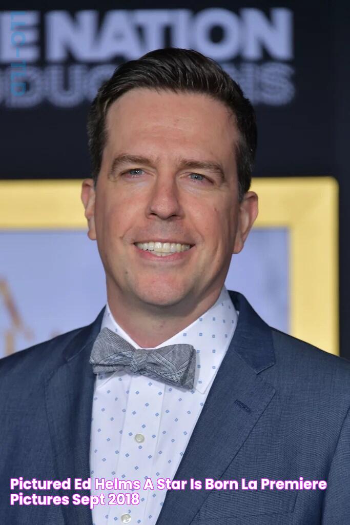 Pictured Ed Helms A Star Is Born LA Premiere Pictures Sept 2018