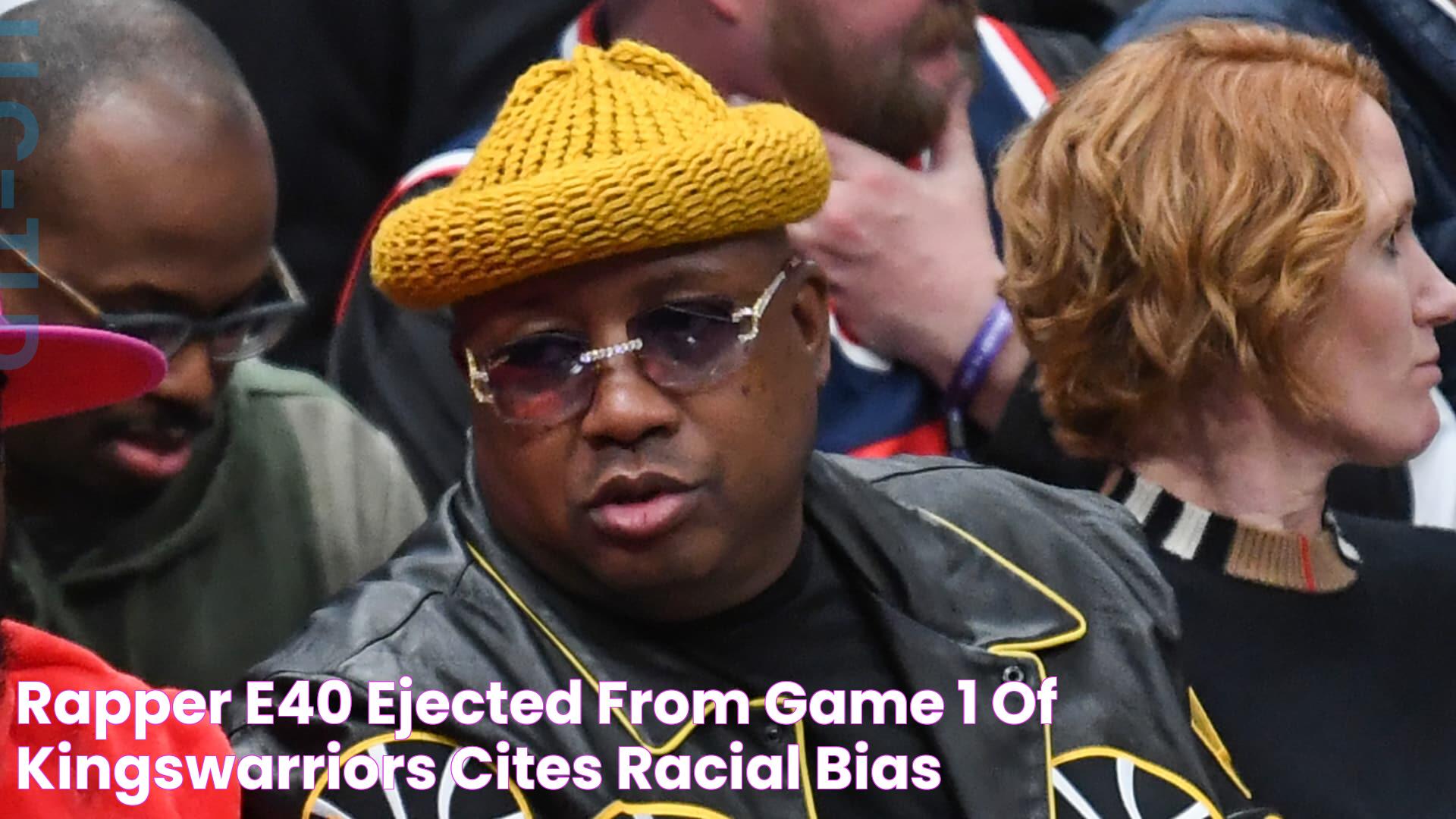 Rapper E40 ejected from Game 1 of KingsWarriors, cites 'racial bias