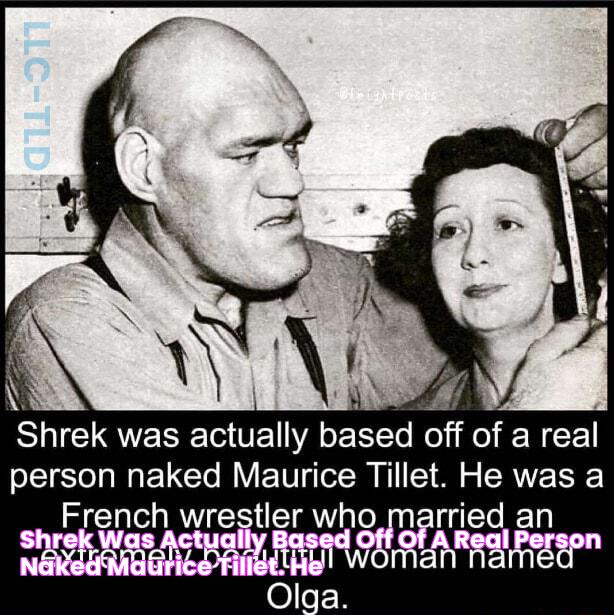 Shrek was actually based off of a real person naked Maurice Tillet. He