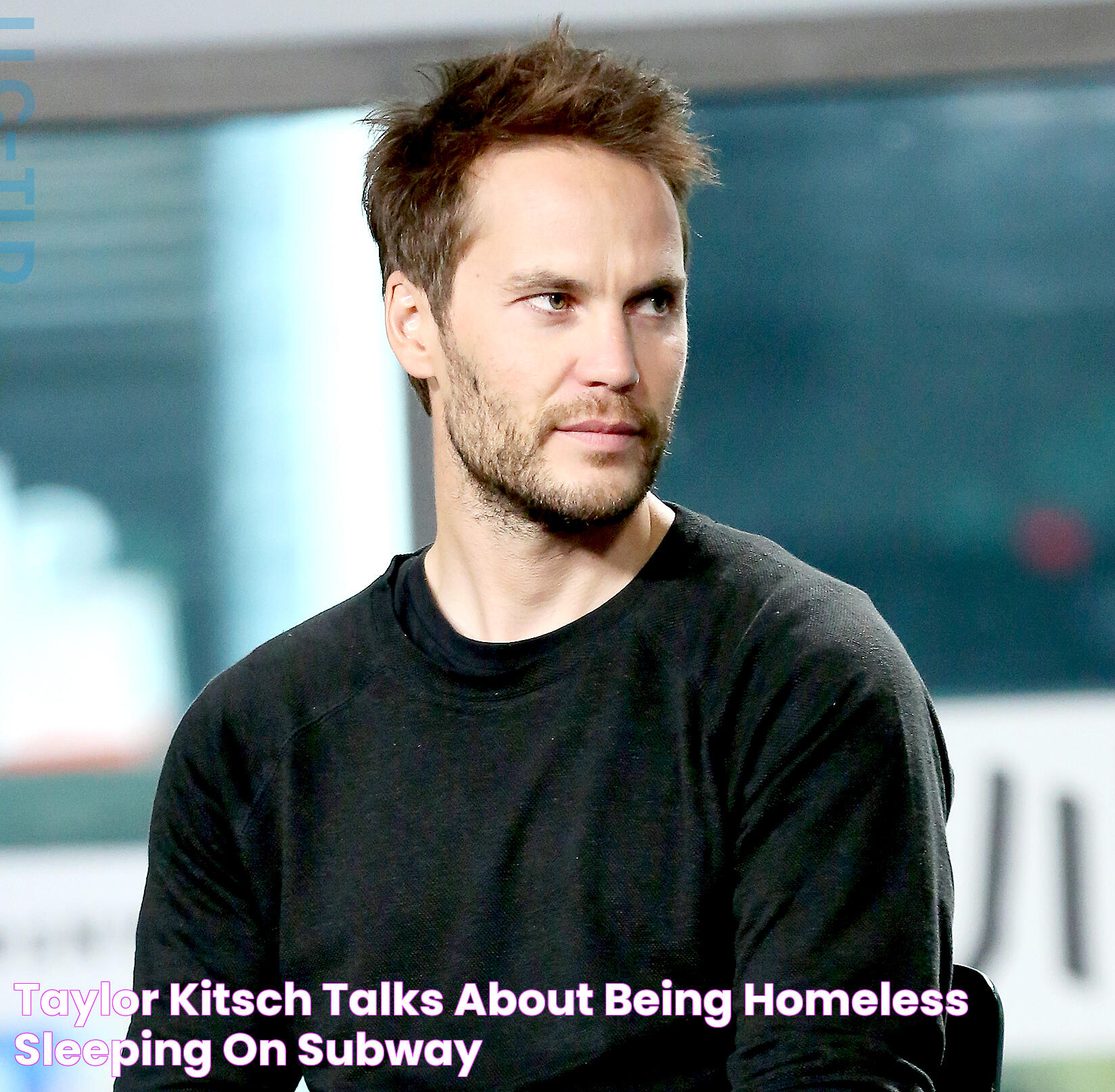 Taylor Kitsch Talks About Being Homeless, Sleeping on Subway