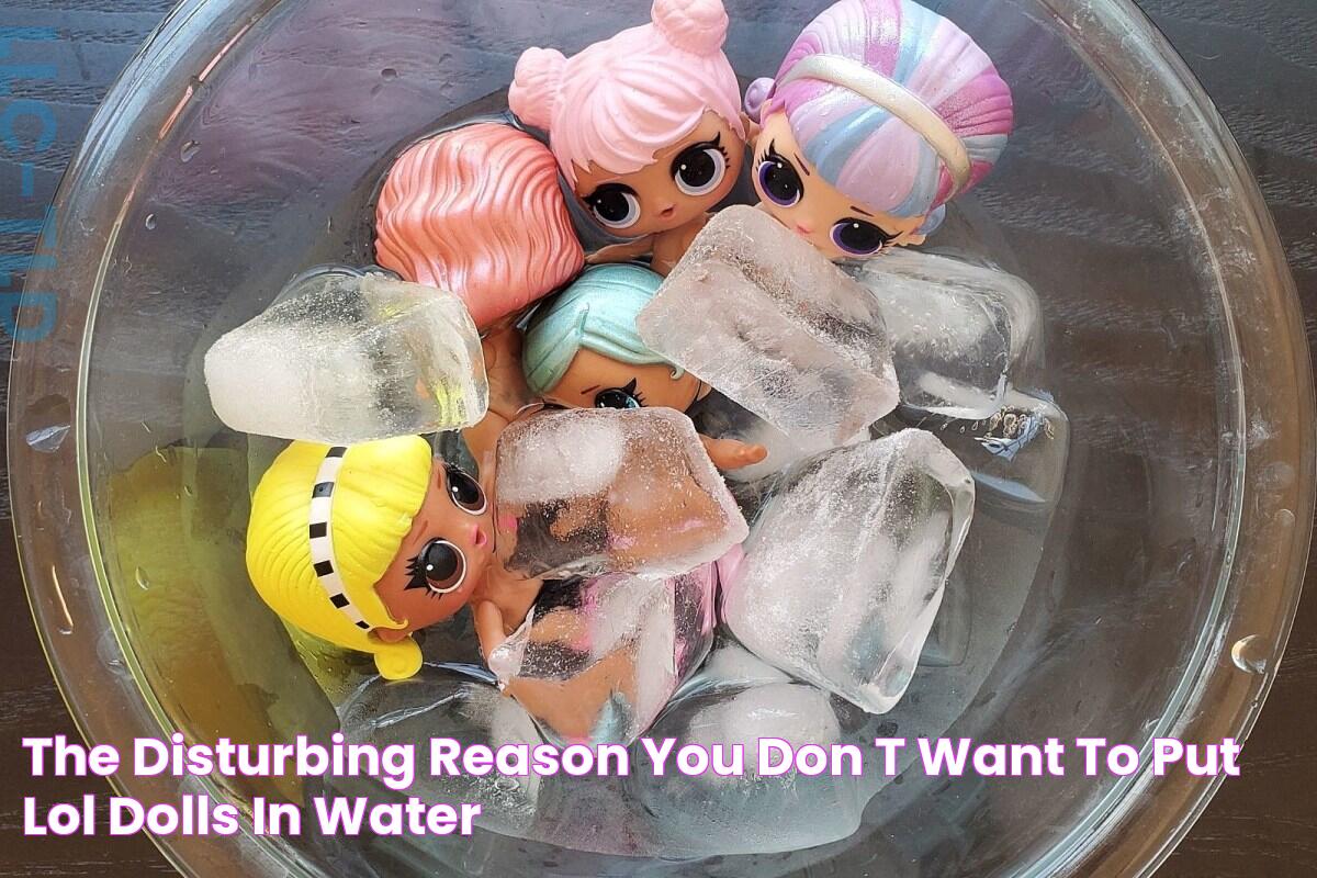 The Disturbing Reason You Don't Want to Put LOL Dolls in Water