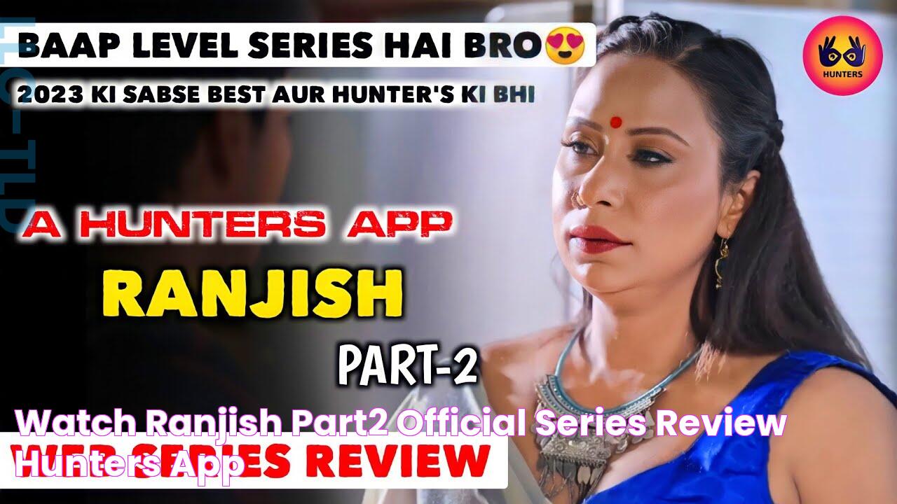 WATCH Ranjish Part2 Official Series Review Hunters App