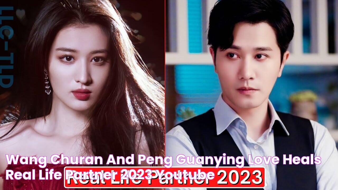 Wang Churan And Peng Guanying (Love Heals) Real Life Partner 2023 YouTube