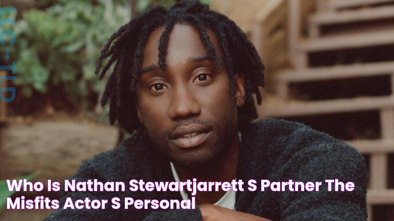 Who Is Nathan StewartJarrett's Partner? The Misfits Actor's Personal