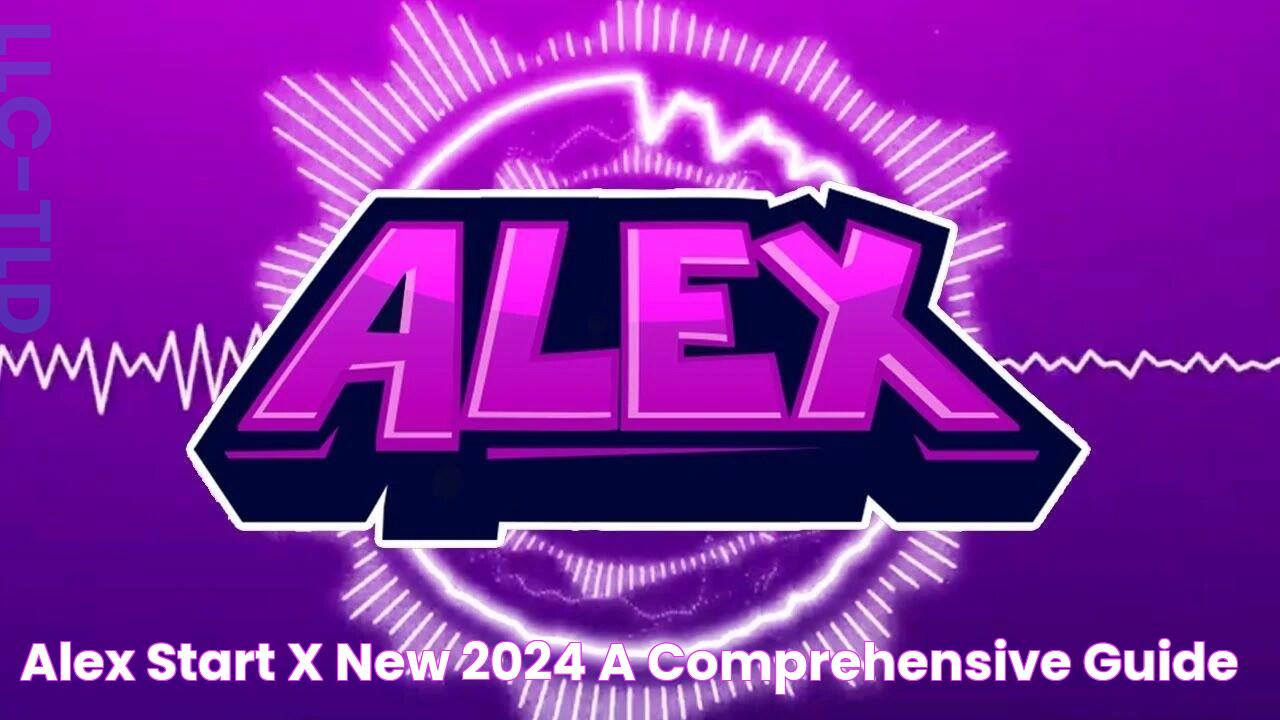 Alex Start X New 2024 A Comprehensive Guide