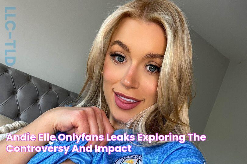 Andie Elle OnlyFans Leaks Exploring The Controversy And Impact