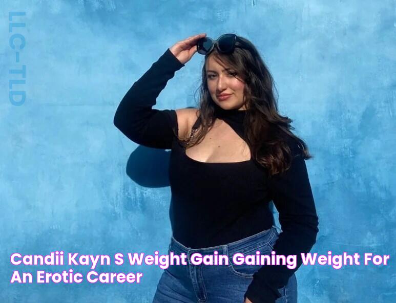 Candii Kayn's Weight Gain Gaining Weight For An Erotic Career