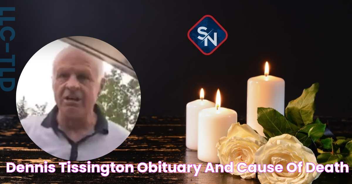 Dennis Tissington Obituary And Cause Of Death