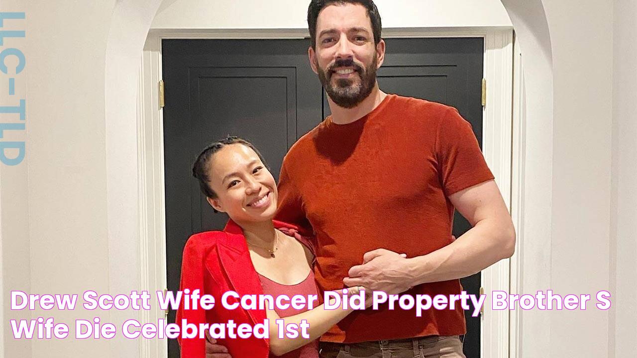 Drew Scott Wife Cancer Did Property Brother's Wife Die? Celebrated 1st