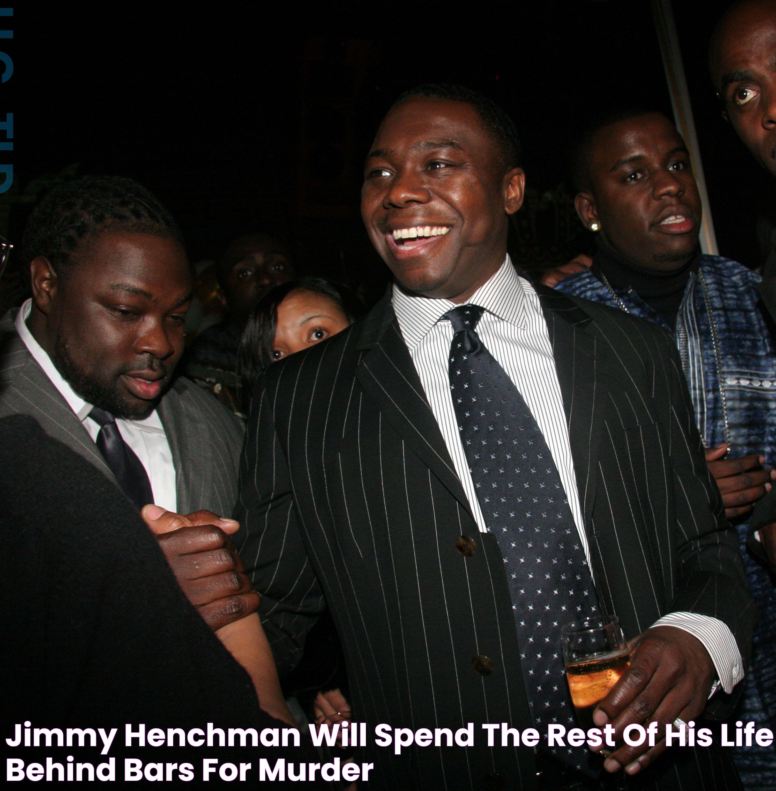 Jimmy Henchman Will Spend The Rest Of His Life Behind Bars For Murder