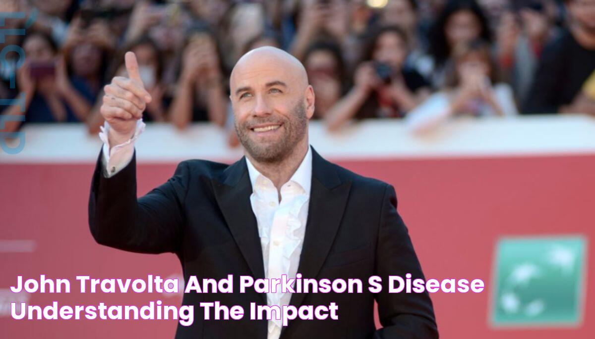 John Travolta And Parkinson's Disease Understanding The Impact