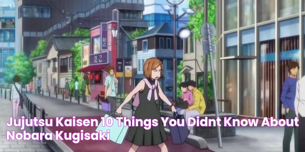 Jujutsu Kaisen 10 Things You Didnt Know About Nobara Kugisaki