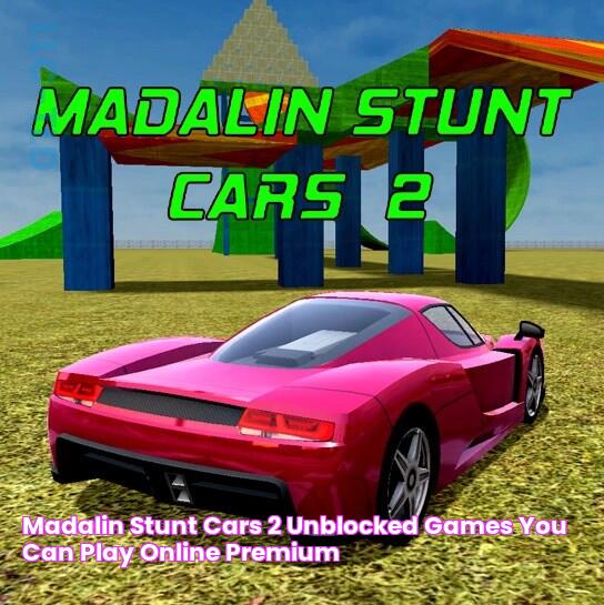 Madalin Stunt Cars 2 Unblocked Games you can play online premium