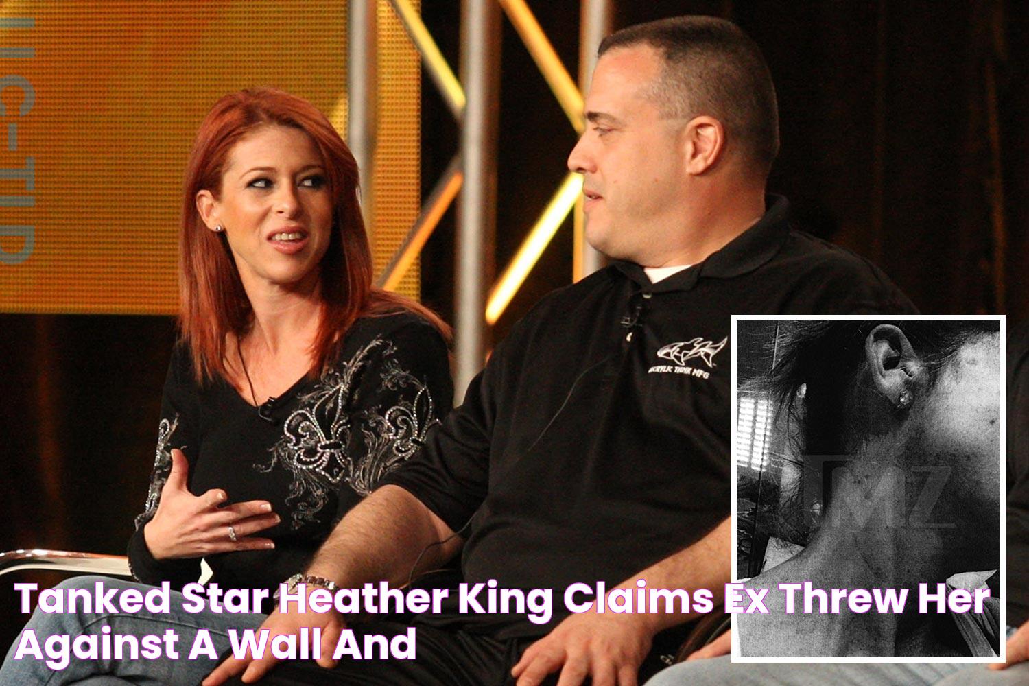 Tanked star Heather King claims ex ‘threw her against a wall’ and