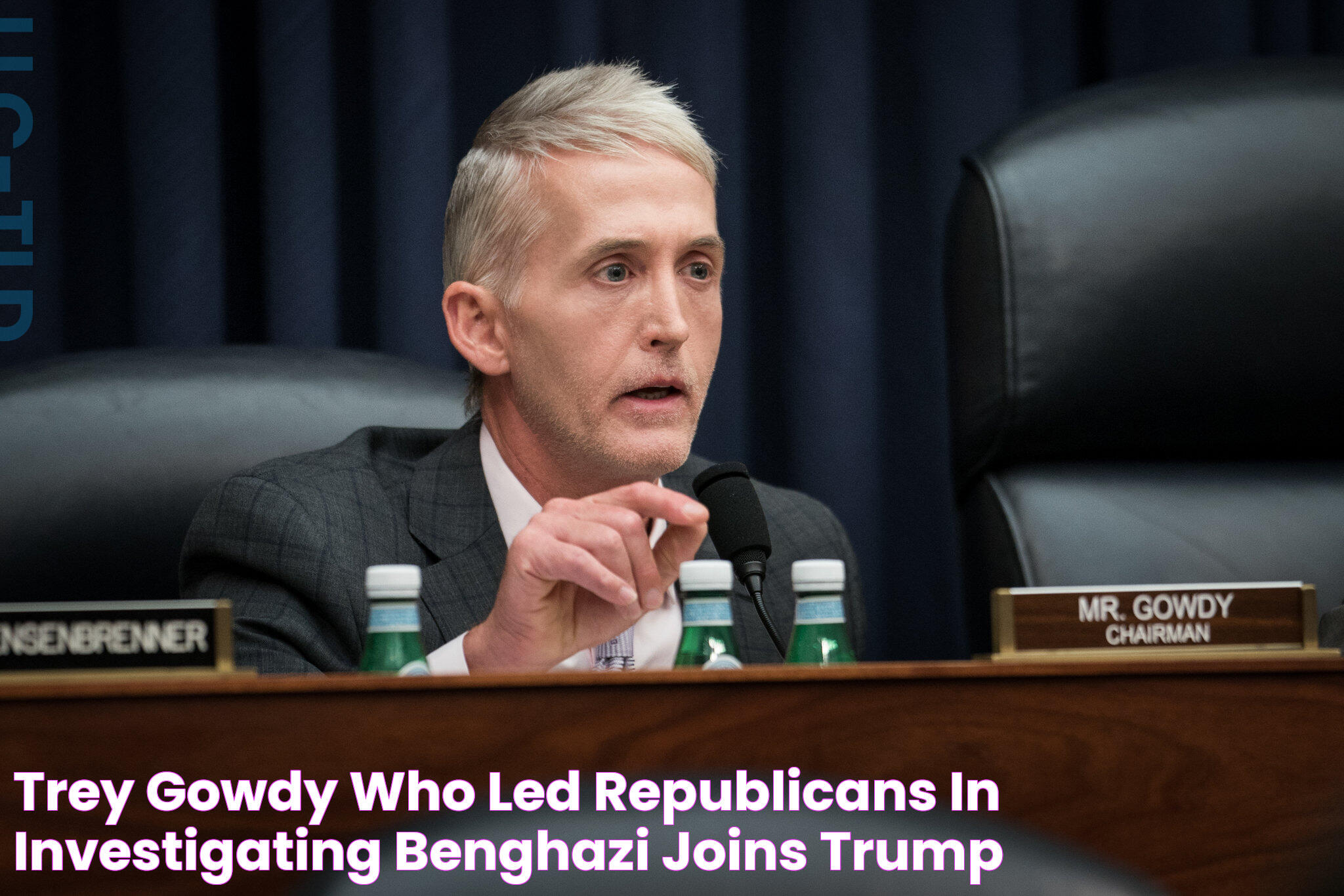 Trey Gowdy, Who Led Republicans in Investigating Benghazi, Joins Trump