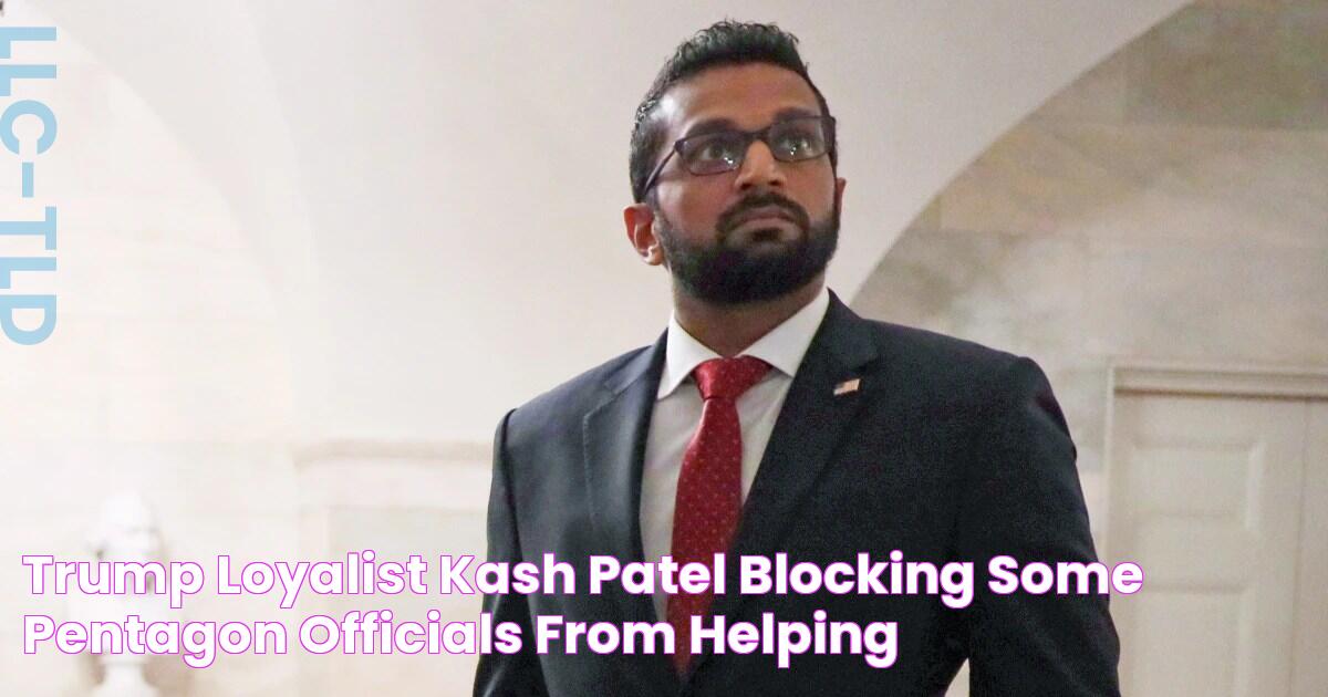 Trump loyalist Kash Patel blocking some Pentagon officials from helping