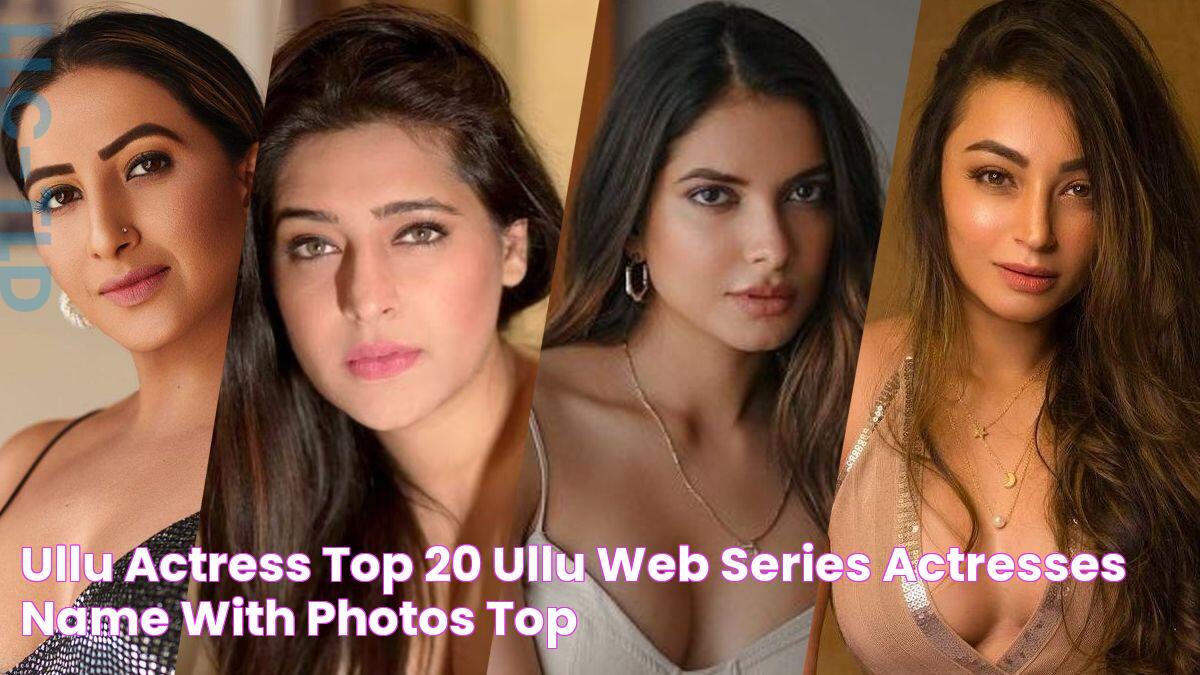 Ullu Actress Top 20 Ullu Web Series Actresses Name With Photos Top