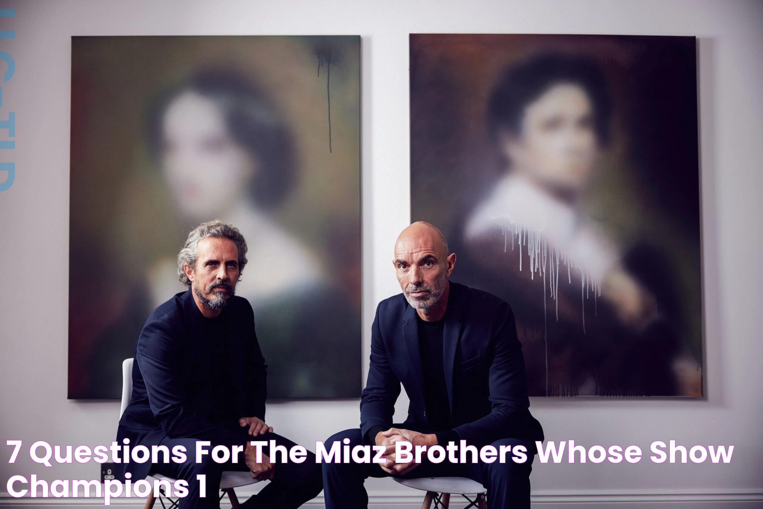 7 Questions for the Miaz Brothers, Whose Show Champions