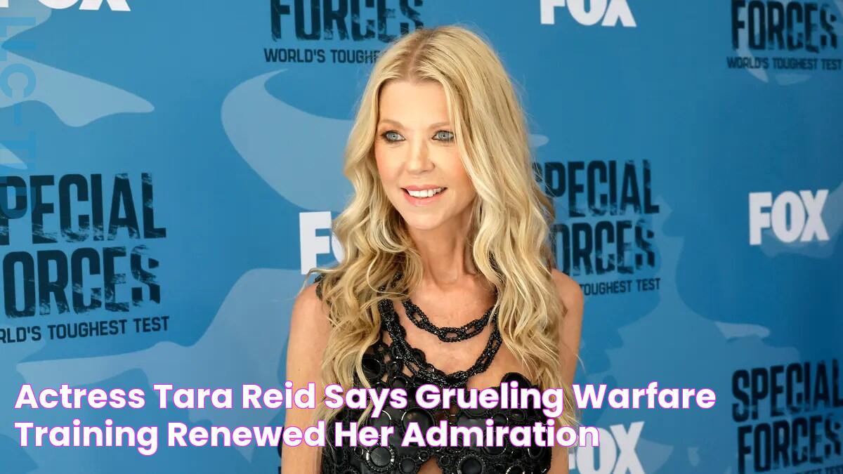 Actress Tara Reid says grueling warfare training renewed her admiration