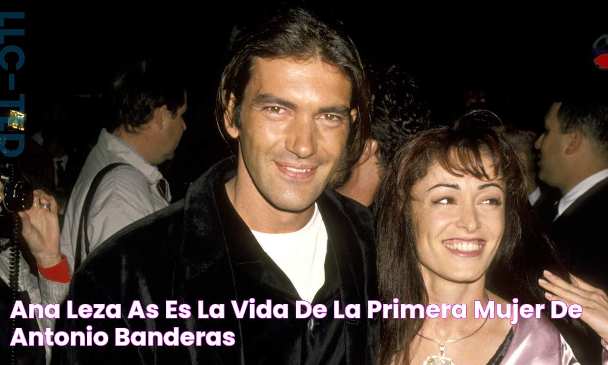 Ana Leza así es la vida de la primera mujer de Antonio Banderas