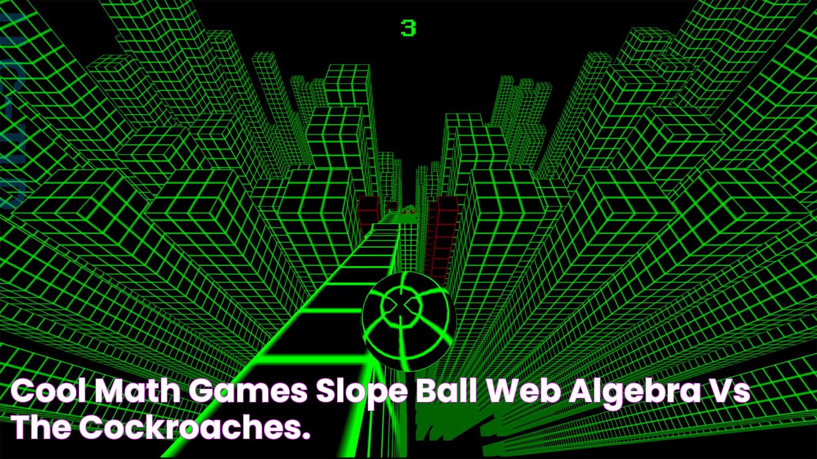 Cool Math Games Slope Ball Web Algebra Vs The Cockroaches.