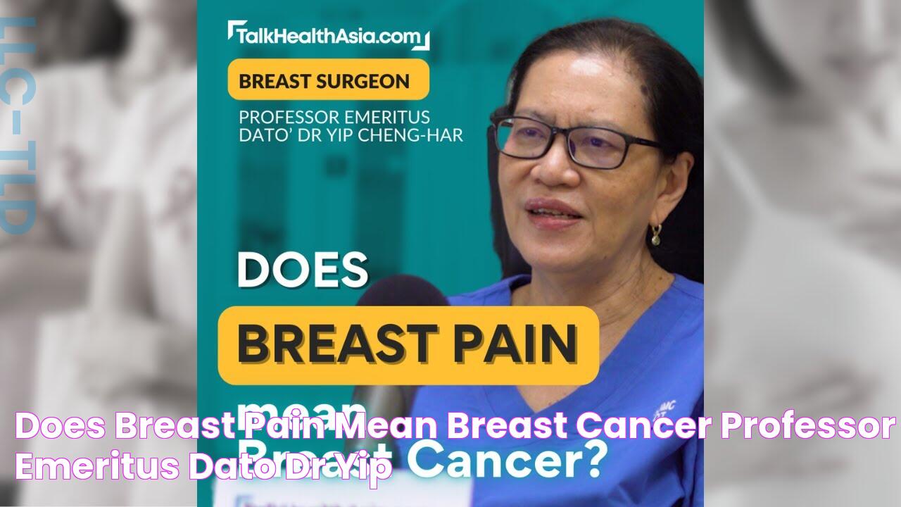 Does Breast Pain Mean Breast Cancer? Professor Emeritus Dato' Dr Yip