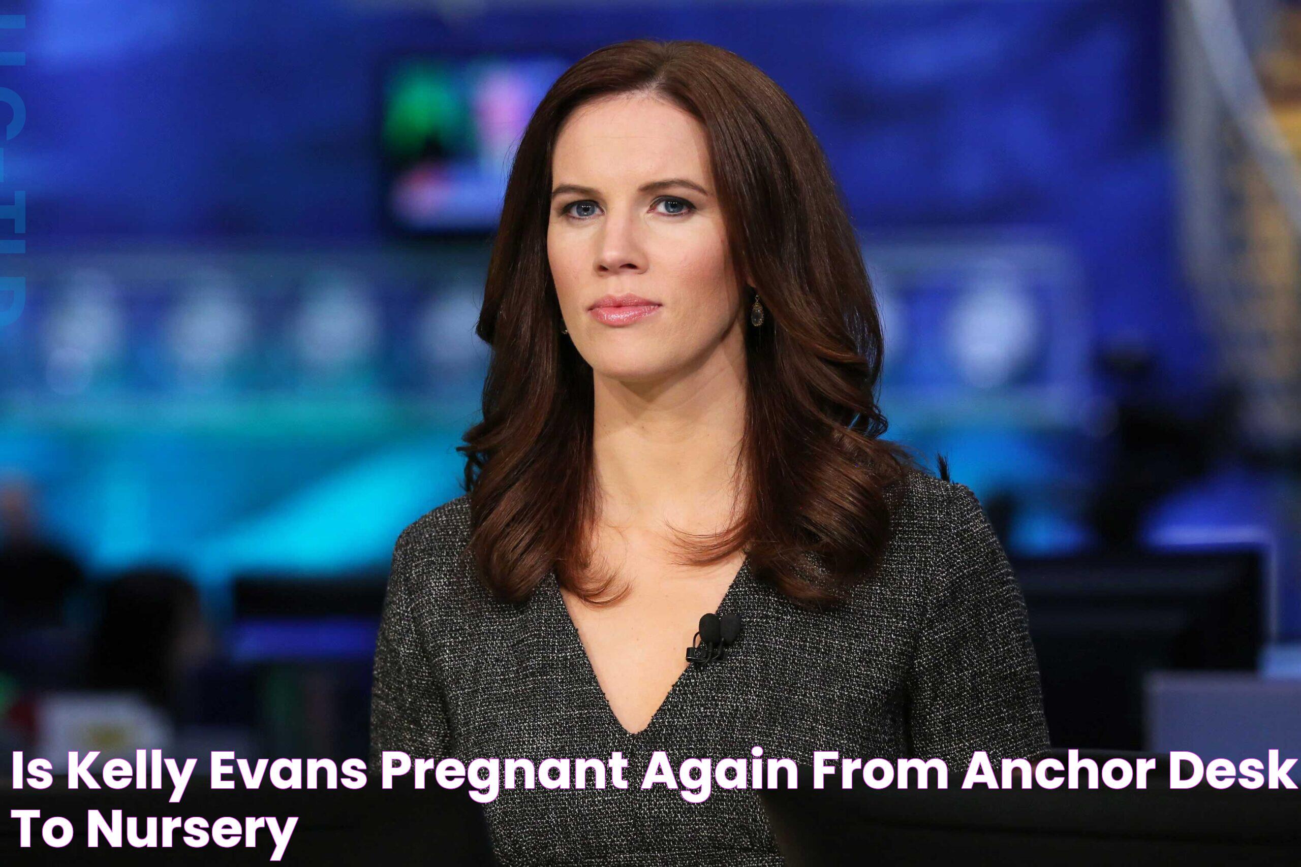 Is Kelly Evans Pregnant Again? From Anchor Desk to Nursery!