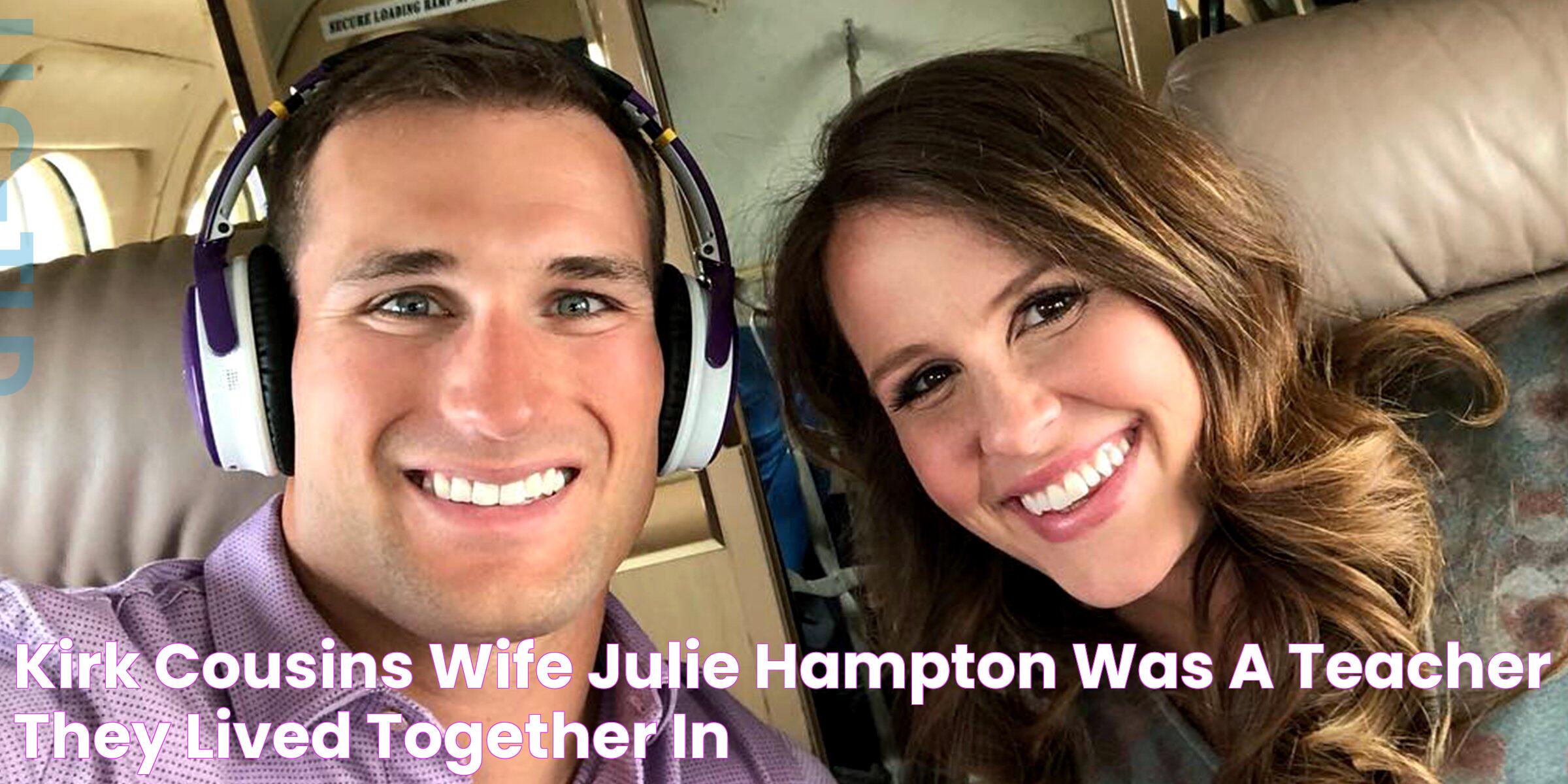 Kirk Cousins' Wife Julie Hampton Was a Teacher & They Lived Together in