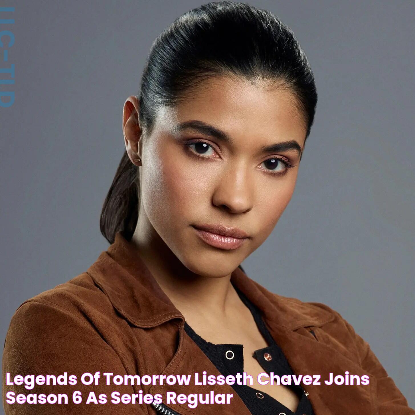 Legends of Tomorrow Lisseth Chavez Joins Season 6 as Series Regular