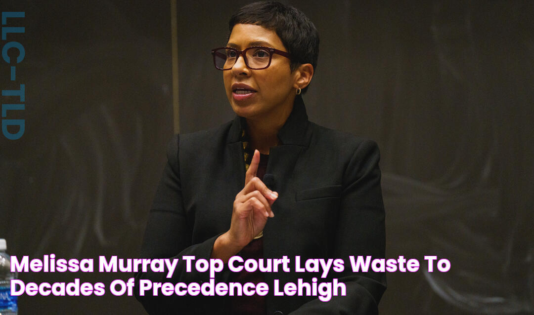 Melissa Murray Top Court Lays Waste to Decades of Precedence Lehigh