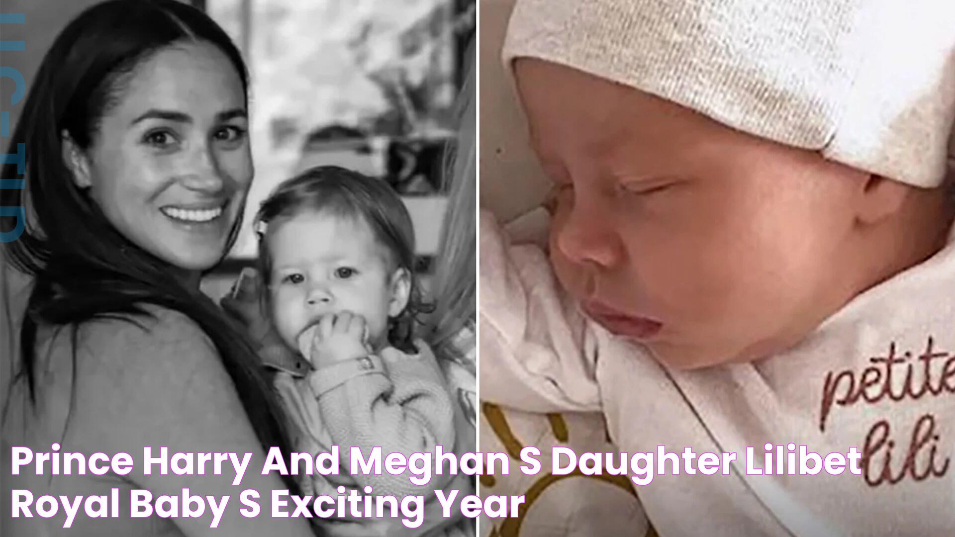 Prince Harry and Meghan's daughter Lilibet royal baby's exciting year