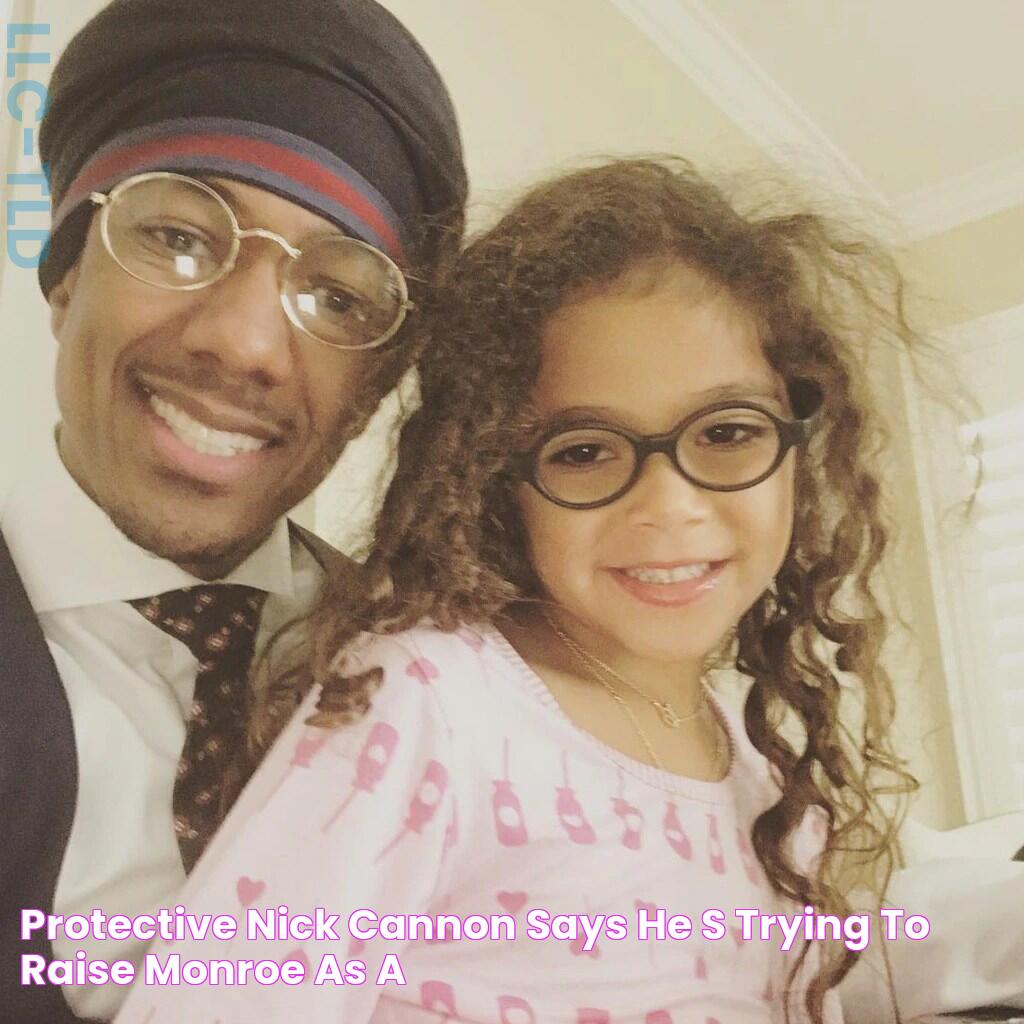 Protective Nick Cannon Says He's Trying to Raise Monroe as a