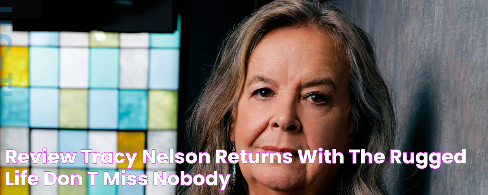 Review Tracy Nelson Returns With The Rugged 'Life Don't Miss Nobody'