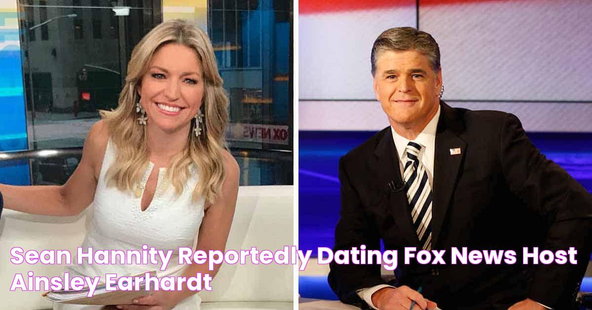 Sean Hannity Reportedly Dating Fox News Host Ainsley Earhardt