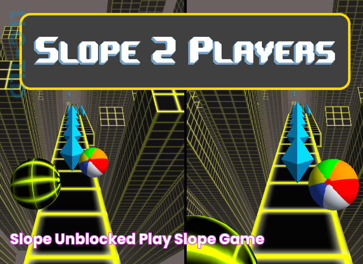 Slope Unblocked Play Slope Game