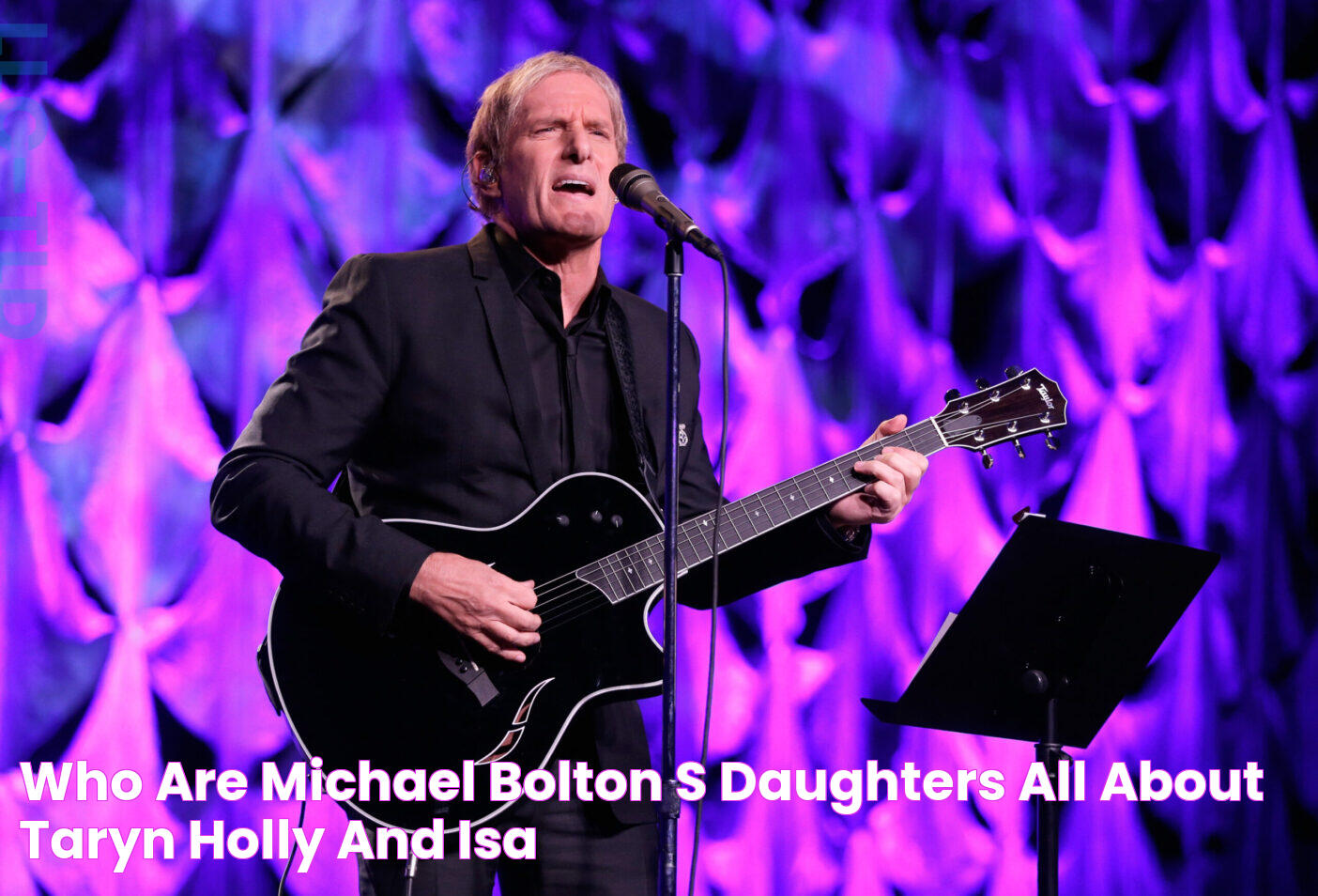 Who Are Michael Bolton's Daughters? All About Taryn, Holly, and Isa