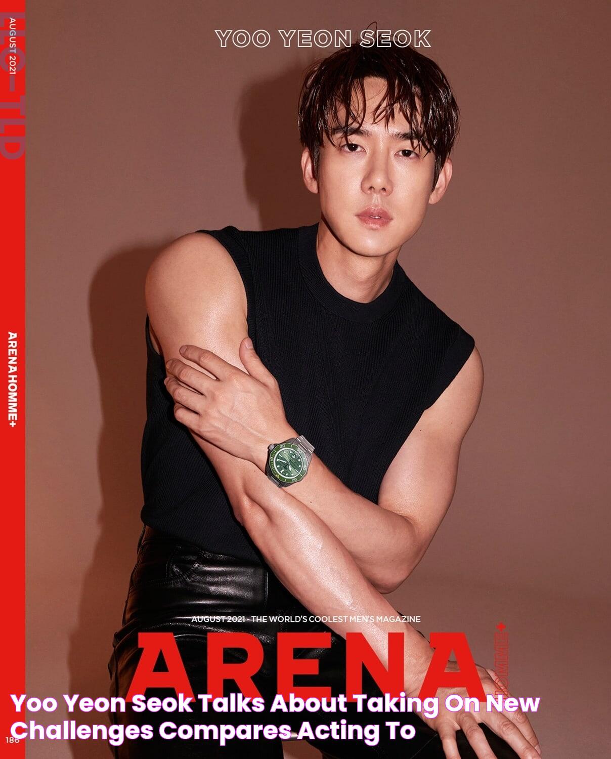 Yoo Yeon Seok Talks About Taking On New Challenges + Compares Acting To