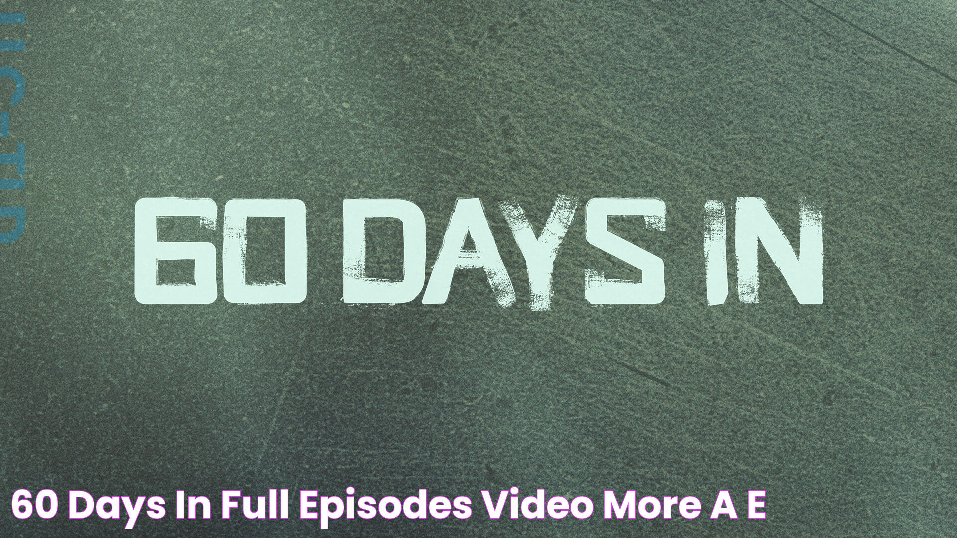 60 Days In Full Episodes, Video & More A&E