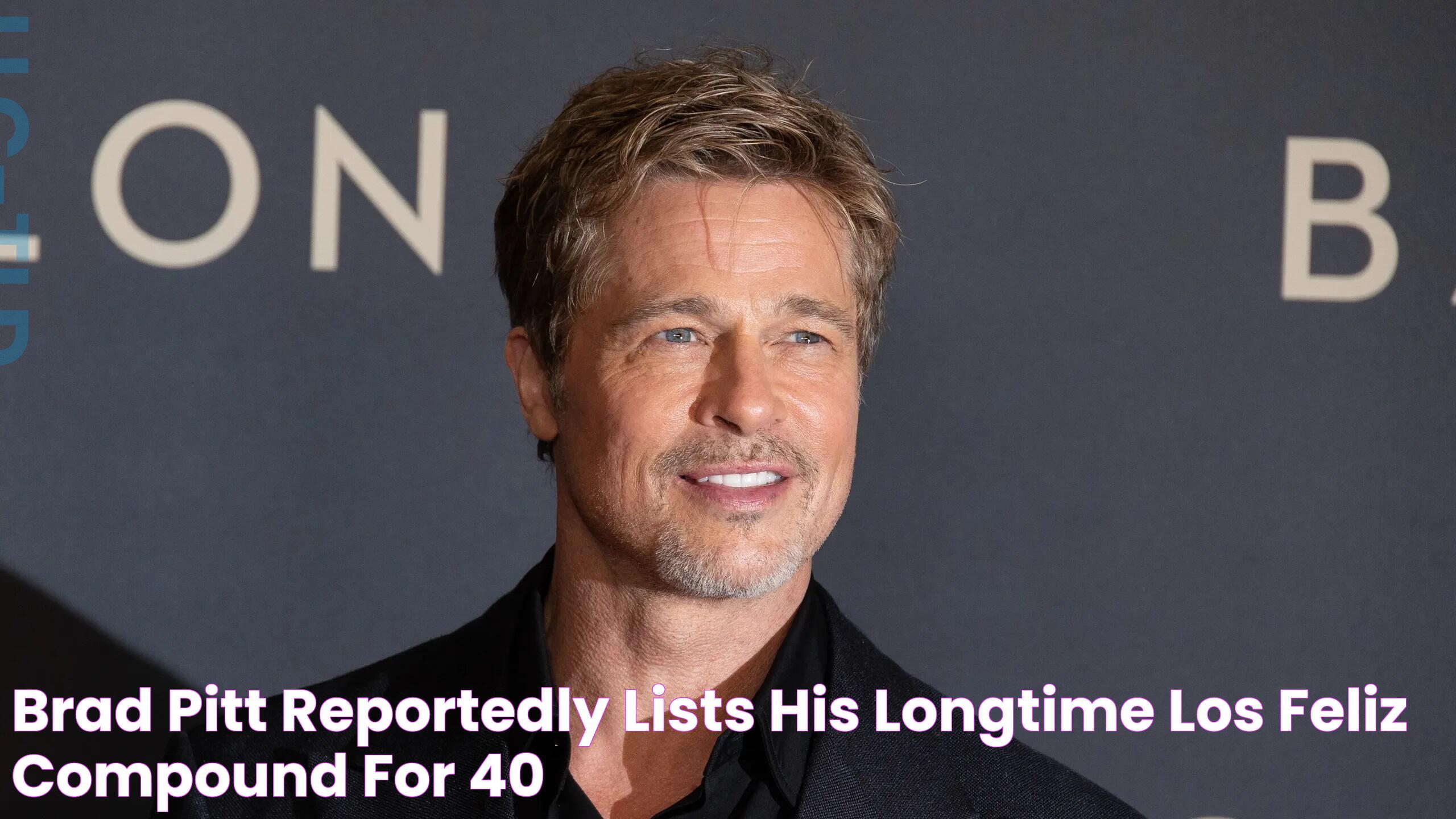 Brad Pitt Reportedly Lists His Longtime Los Feliz Compound for 40