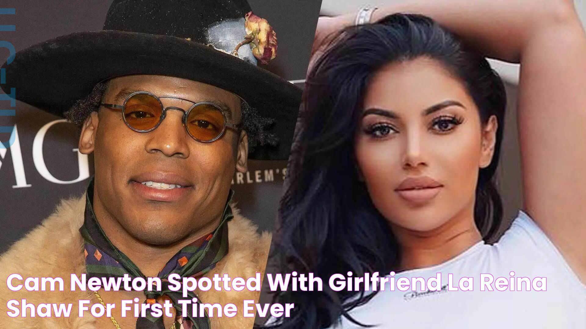 Cam Newton Spotted With Girlfriend La Reina Shaw For First Time Ever